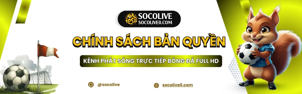 Chính sách bản quyền Socolive TV bảo vệ nội dung phát sóng