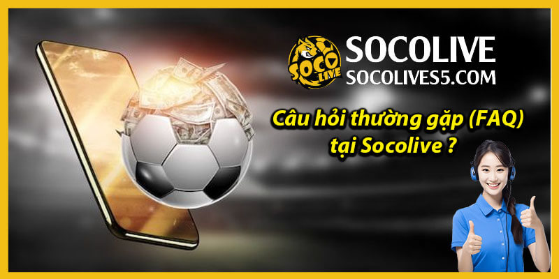 Các Câu Hỏi Thường Gặp (FAQ) Socolive
